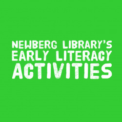 Newberg Library's Early Literacy Activities